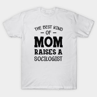 Sociologist Mom - The best kind of mom raises a sociologist T-Shirt